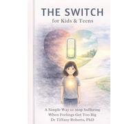 The Switch for Kids & Teens: A Simple Way to Stop Suffering When Feelings Get Big