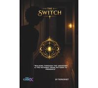 The Switch: "Walking through the Unknown & The Pathway from Pattern to Presence" (The Codex)