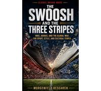 The Swoosh and the Three Stripes: Nike, Adidas, and the Global War for Sport, Style, and Cultural Power (Global Brand Wars)