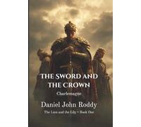 The Sword and the Crown: Charlemagne (The Lion and the Lily)