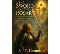 The Sword and the Rosary: Unleashing the Warrior Spirit in the Catholic Woman, Inspired b (A Catholic Woman’s Journey Through the Old Testament)