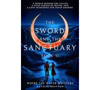 The Sword and the Sanctuary, Book II: Where the Water Whispers.: A world beyond the valley, a path carved by water and a love searching for solid ground. (The Sword and the Sanctuary Series)