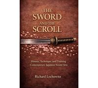 The Sword and the Scroll: An Introduction to the History, Technique, and Training in Contemporary Japanese Sword Arts