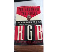 The Sword And The Shield: The Mitrokhin Archive And The Secret Hi Stor
