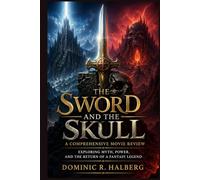 The Sword and the Skull: A Comprehensive Movie Review: Exploring Myth, Power, and the Return of a Fantasy Legend