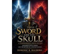 The Sword and the Skull: A Comprehensive Movie Review: Exploring Myth, Power, and the Return of a Fantasy Legend