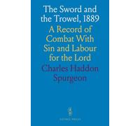 The Sword and the Trowel, 1889: A Record of Combat With Sin and Labour for the Lord