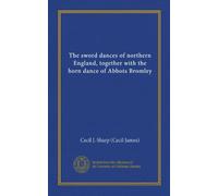 The sword dances of northern England, together with the horn dance of Abbots Bromley (v. 2)