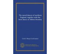 The sword dances of northern England, together with the horn dance of Abbots Bromley (Vol-1)