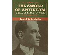 The Sword of Antietam: A Story of the Nation’s Crisis