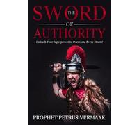 The Sword Of Authority: Unleash Your Superpower To Overcome Every Storm (Revelation 12:11 Trilogy)