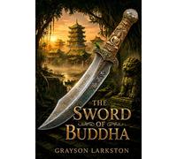 The Sword of Buddha: A Classic Asian Adventure of Ancient Relics, Secret Societies, Epic Quests, and Imperial China (Rediscovered Adventure Classics)