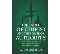 The Sword of Christ and the Power of Authority: Faith, Authority, and the Struggle Between Church and Government