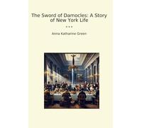 The Sword of Damocles: A Story of New York Life (Classic Books)