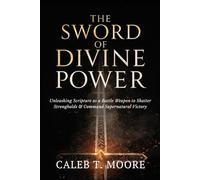 The Sword of Divine Power: Unleashing Scripture as a Battle Weapon to Shatter Strongholds and Command Supernatural Victory (The Night Warfare & Judgment Protocols)
