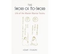 The Sword of No-Sword: Life of the Master Warrior Tesshu: 7