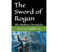 The Sword of Rogan: The Mythra Chronicles: 1
