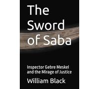 The Sword of Saba: Inspector Gebre Meskel and the Mirage of Justice (Inspector Gebre Meskel series)