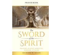 The Sword of the Spirit: Prayers Against Spiritual Warfare Attacks (Basic Bible Series - Prayer Books)