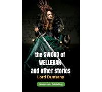 The Sword of Welleran and Other Stories: Timeless Tales of Heroic Fantasy