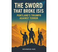 The Sword That Broke ISIS: Puntland's Triumph Against Terror