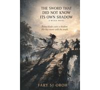 THE SWORD THAT DID NOT KNOW ITS OWN SHADOW: A Wuxia Novel
