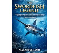 THE SWORDFISH LEGEND: A thrilling deep-sea adventure revealing the untold story of the ocean’s fastest hunter, a fearless creature of power, speed, and survival in the mysterious blue depths.