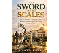 The Swords and The Scales: Civil-Military Asymmetry and Hybrid Governance in Pakistan