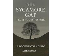 THE SYCAMORE GAP; FROM ROOTS TO RUINS: A Documentary guide