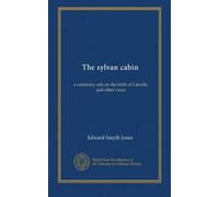 The sylvan cabin: a centenary ode on the birth of Lincoln, and other verse
