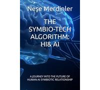 THE SYMBIO-TECH ALGORITHM: HI& AI: A JOURNEY INTO THE FUTURE OF HUMAN-AI SYMBIOTIC RELATIONSHIP