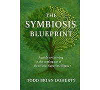 The Symbiosis Blueprint: A guide to thriving in the coming age of Beneficial Superintelligence