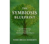 The Symbiosis Blueprint: A guide to thriving in the coming age of Beneficial Superintelligence