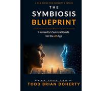 The Symbiosis Blueprint: Humanity's Survival Guide for the AI Age
