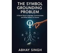 The Symbol Grounding Problem: A Novel About Language, Consciousness, and What Makes Us Human