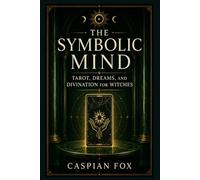 The Symbolic Mind: Tarot, Dreams, and Divination for Witches (VEILS OF THE WITCH)