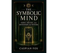 The Symbolic Mind: Tarot, Dreams, and Divination for Witches (VEILS OF THE WITCH)