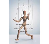 The Symbolic Politics of European Integration: Staging Europe