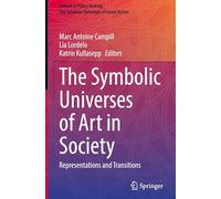 The Symbolic Universes of Art in Society: Representations and Transitions (Culture in Policy Making: The Symbolic Universes of Social Action)
