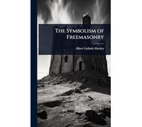 The Symbolism of Freemasonry