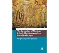 The Symbolism of Marriage in Early Christianity and the Latin Middle Ages: Images, Impact, Cognition (Knowledge Communities)