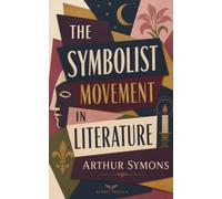 THE SYMBOLIST MOVEMENT IN LITERATURE