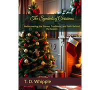 The Symbols of Christmas: Rediscovering the Stories, Traditions, and Faith Behind the Season
