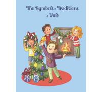 The Symbols & Traditions of Yule: A colorful book explaining all the symbols and activities of Yule. For ages 4-10
