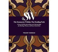 The Symmetry Within The Healing Path: A Sacred 50 Day Journaling and Coloring Book for Healing, Presence, and Inner Restoration