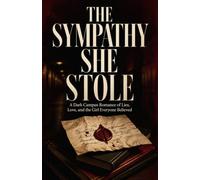 The Sympathy She Stole: A Dark Campus Romance of Lies, Love, and the Girl Everyone Believed