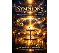 THE SYMPHONY: Living Inside the Music God Is Writing: 1 (Inner Architecture)