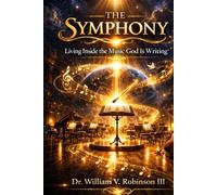 THE SYMPHONY: Living Inside the Music God Is Writing