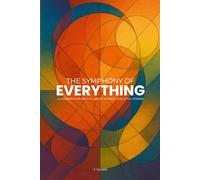 The Symphony Of Everything: A conversation with A.I. about Physics, God & the Cosmos