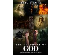 THE SYMPHONY OF GOD ORCHESTRATING THE SEVEN SEALS